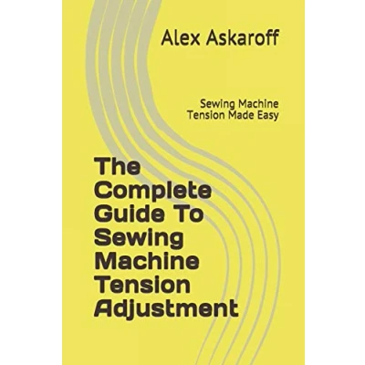 Bild av The Complete Guide To Sewing Machine Tension Adjustment: Made Easy