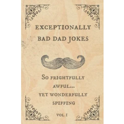 Bild av Exceptionally Bad Dad Jokes: So frightfully awful.. yet wonderfully spiffing