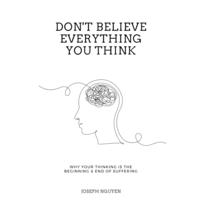 Bild av Don&#039;t Believe Everything You Think: Why Your Thinking Is The Beginning &amp; End Of Suffering