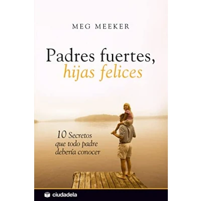 Bild av Padres fuertes, hijas felices: 10 secretos que todo padre debería conocer