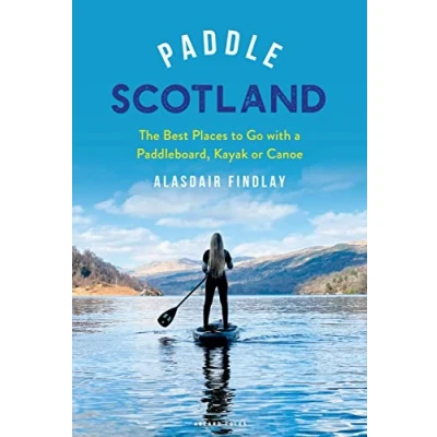Bild av Paddle Scotland: The Best Places to Go with a Paddleboard, Kayak or Canoe