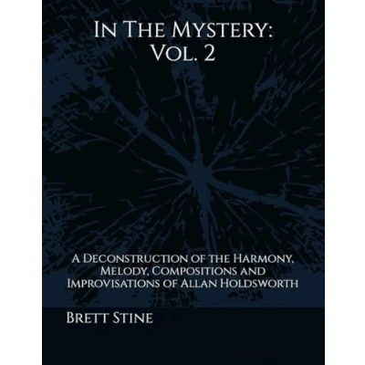 Bild av In the Mystery: Vol.2: A Deconstruction of Harmony, Melody, Compositions and Improvisations Allan Holdsworth
