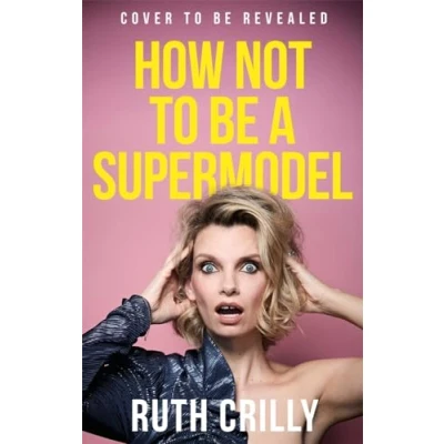 Bild av How Not to be A Supermodel: noughties memoir