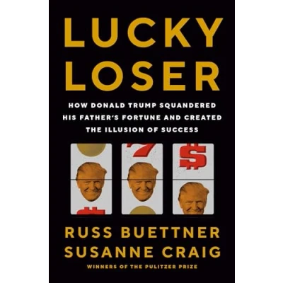 Bild av Lucky Loser: How Donald Trump Squandered His Father&#039;s Fortune and Created the Illusion of Success