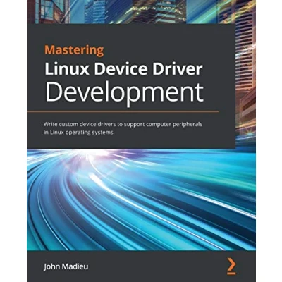 Bild av Mastering Linux device Driver Development: Write custom drivers to support computer peripherals in operating systems