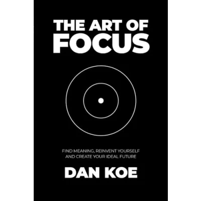Bild av The Art of Focus: Find Meaning, Reinvent Yourself and Create Your Ideal Future