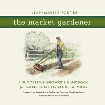 Bild av The Market Gardener: A Successful Grower&#039;s Handbook for Small Scale Organic Farming