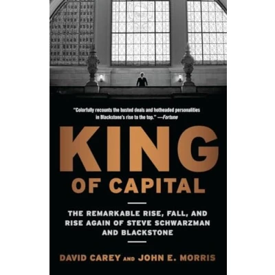 Bild av King of Capital: The Remarkable Rise, Fall, and Rise Again Steve Schwarzman Blackstone