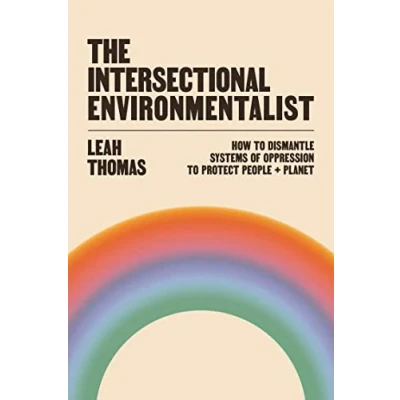 Bild av The Intersectional Environmentalist: How to Dismantle Systems of Oppression Protect People + Planet
