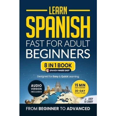 Bild av Learn Spanish Fast for Adult Beginners: 8 in 1 Workbook: From Beginner to Advanced: 15 Minute Daily Lessons and Exercises, Short Stories, Plus a Rich Vocabulary Collection