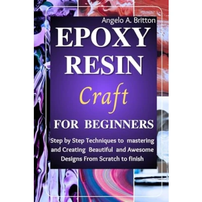 Bild av Epoxy Resin Craft For Beginners: Step by Techniques to Mastering and Creating Beautiful Awesome Designs from Scratch finish