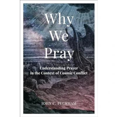 Bild av Why We Pray: Understanding Prayer in the Context of Cosmic Conflict
