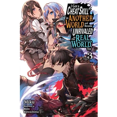 Bild av I Got a Cheat Skill in Another World and Became Unrivaled the Real World, Too, Vol. 3 LN: Volume
