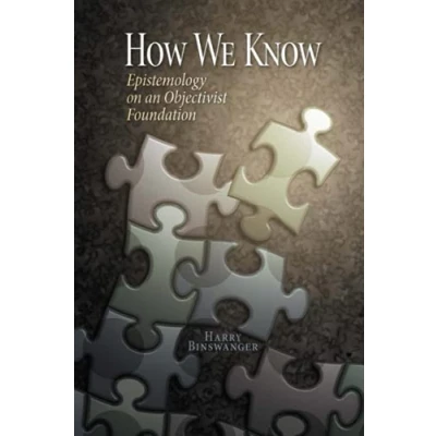 Bild av How We Know: Epistemology on an Objectivist Foundation