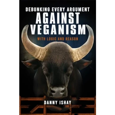 Bild av Debunking Every Argument Against Veganism: With Logic And Reason