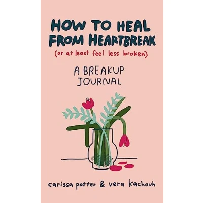 Bild av How to Heal from Heartbreak (or at Least Feel Less Broken): A Break up Journal