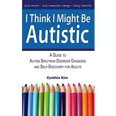 Bild av I Think Might Be Autistic: A Guide to Autism Spectrum Disorder Diagnosis and Self Discovery for Adults