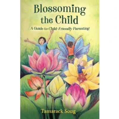 Bild av Blossoming the Child: A Guide to Child Friendly Parenting