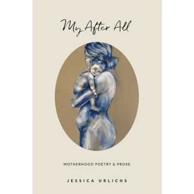 Bild av My After All: Poetry &amp; Prose for Mothers