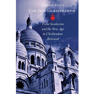 Bild av Cor Jesu Sacratissimum: From Secularism and the New Age to Christendom Renewed