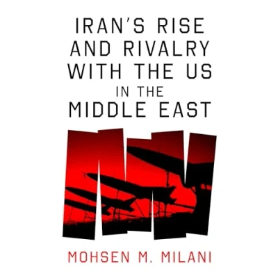 Bild av Iran’s Rise and Rivalry with the US in Middle East: Iran&#039;s its Geostrategic East