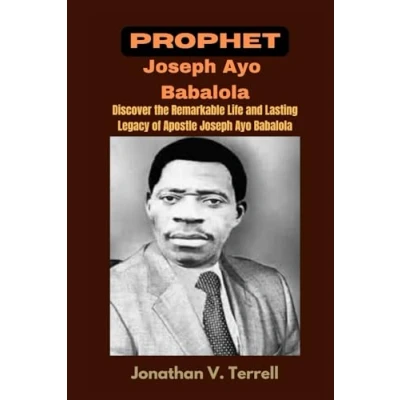 Bild av Prophet Joseph Ayo Babalola: Discover the Remarkable Life and Lasting Legacy of Apostle Babalola