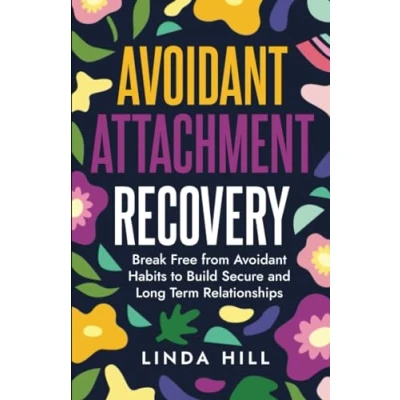 Bild av Avoidant Attachment Recovery: Break Free from Habits to Build Secure and Long Term Relationships