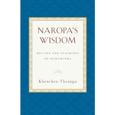 Bild av Naropa&#039;s Wisdom: His Life and Teachings on Mahamudra