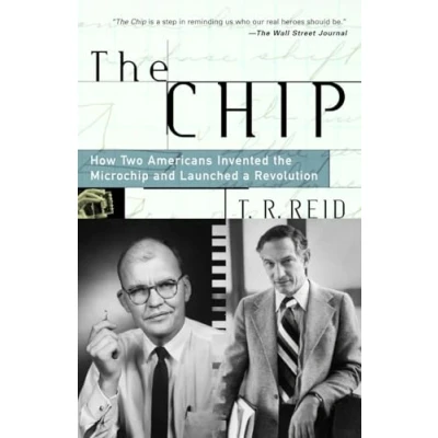 Bild av the Chip: How Two Americans Invented Microchip and Launched a Revolution