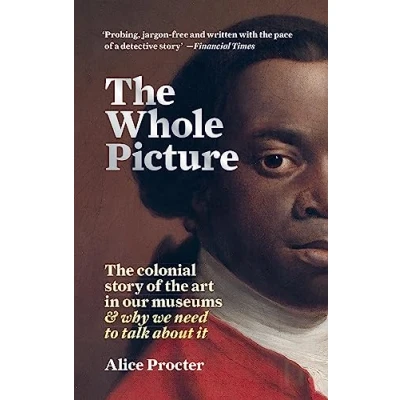 Bild av the Whole Picture: colonial story of art in our museums &amp; why we need to talk about it