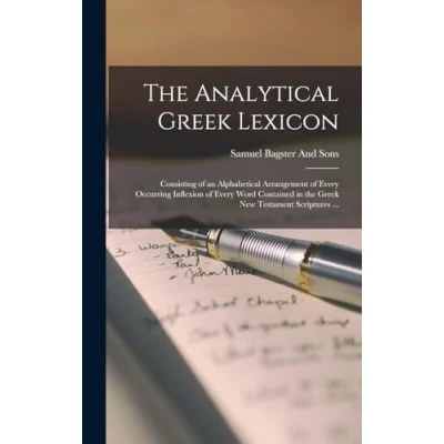 Bild av the Analytical Greek Lexicon: Consisting of an Alphabetical Arrangement Every Occurring Inflexion Word Contained in New Testament Scriptures ...