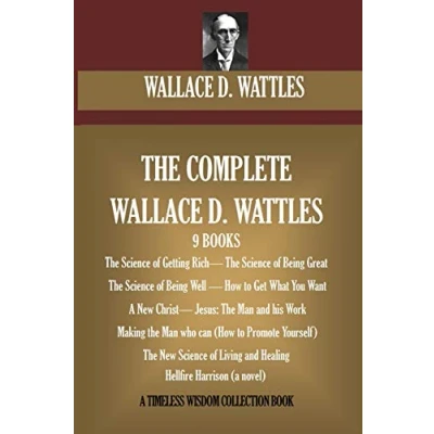 Bild av The Complete Wallace D. Wattles: (9 BOOKS) Science of Getting Rich; Being Great;The Well; How to Get What You ... Living and Healing; Hellfire Harrison (novel)