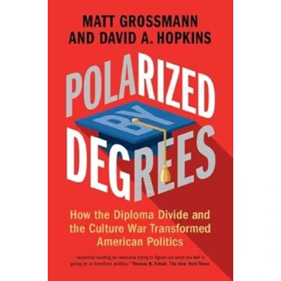 Bild av Polarized by Degrees: How the Diploma Divide and Culture War Transformed American Politics