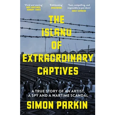 Bild av The Island of Extraordinary Captives: a True Story an Artist, Spy and Wartime Scandal