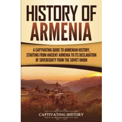 Bild av History of Armenia: A Captivating Guide to Armenian History, Starting from Ancient Armenia Its Declaration Sovereignty the Soviet Union