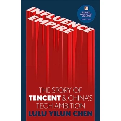Bild av Influence Empire: the Story of Tecent and China&#039;s Tech Ambition: Shortlisted for FT Business Book 2022