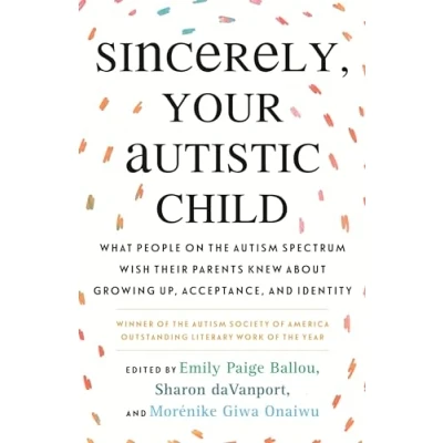 Bild av Sincerely, Your Autistic Child: What People on the Autism Spectrum Wish Their Parents Knew About Growing Up, Acceptance, and Identity