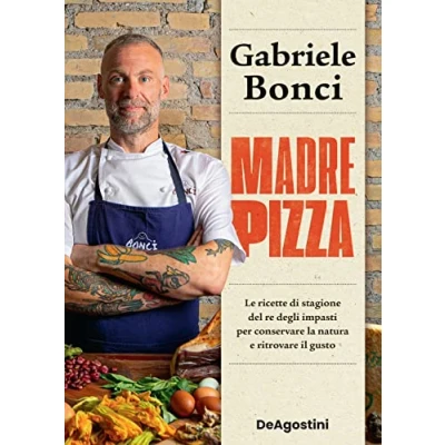 Bild av Madre pizza. Le ricette di stagione del re degli impasti per conservare la natura e ritrovare il gusto