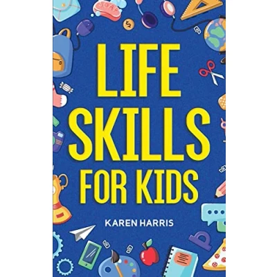 Bild av Life Skills for Kids: How to Cook, Clean, Make Friends, Handle Emergencies, Set Goals, Good Decisions, and Everything in Between