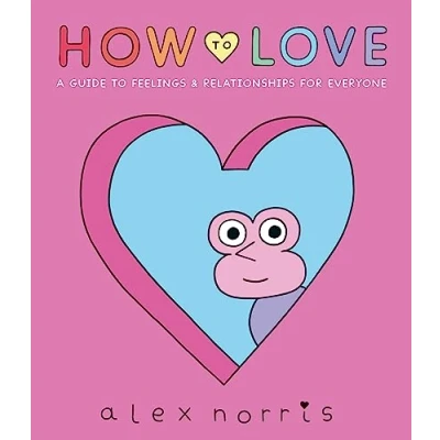 Bild av How to Love: A Guide Feelings &amp; Relationships for Everyone