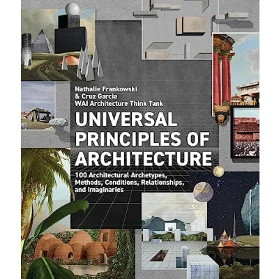 Bild av Universal Principles of Architecture: 100 Architectural Archetypes, Methods, Conditions, Relationships, and Imaginaries (Volume 7)