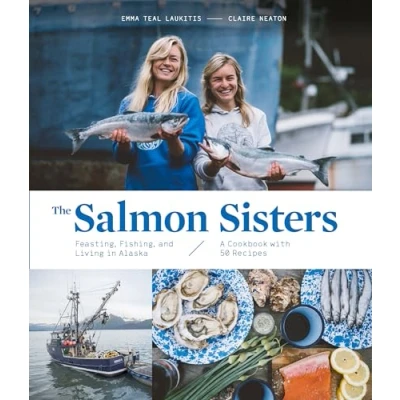 Bild av The Salmon Sisters: Feasting, Fishing, and Living in Alaska: A Cookbook with 50 Recipes