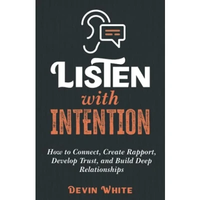 Bild av Listen with Intention: How to Connect, Create Rapport, Develop Trust, and Build Deep Relationships