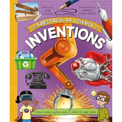 Bild av The Spectacular Science of Inventions: From steam engines and robots to light bulbs