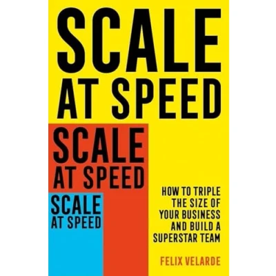 Bild av Scale at Speed: How to Triple the Size of Your Business and Build a Superstar Team