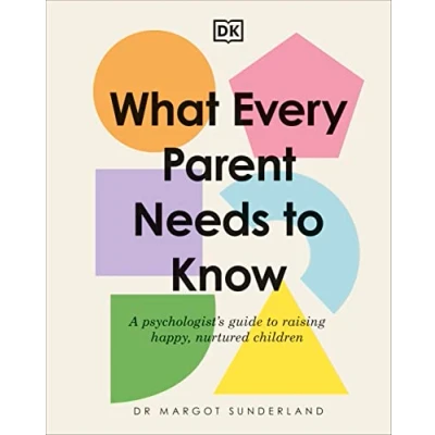 Bild av What Every Parent Needs to Know: A Psychologist&#039;s Guide Raising Happy, Nurtured Children