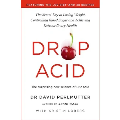 Bild av Drop Acid: The Surprising New Science of Uric Acid Key to Losing Weight, Controlling Blood Sugar and Achieving Extraordinary Health