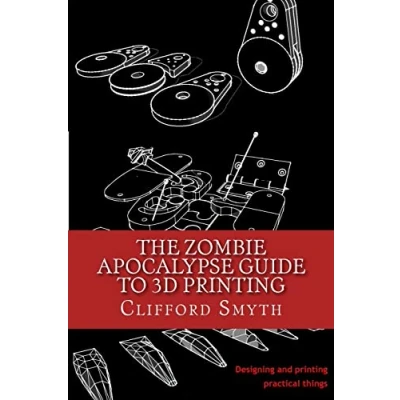 Bild av The Zombie Apocalypse Guide to 3D printing: Designing and printing practical objects