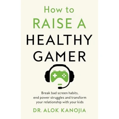 Bild av How to Raise a Healthy Gamer: Break Bad Screen Habits, End Power Struggles, and Transform Your Relationship with Kids