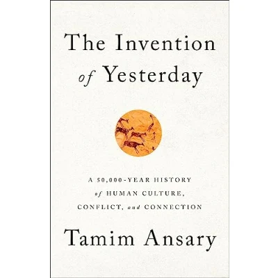 Bild av The Invention of Yesterday: A 50,000 Year History Human Culture, Conflict, and Connection